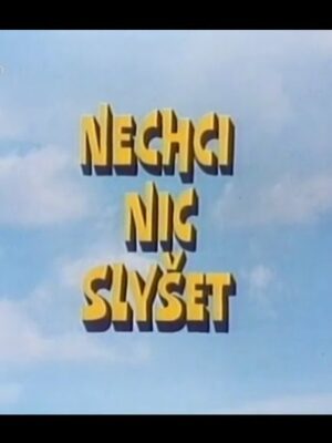 Nechci nic slyšet